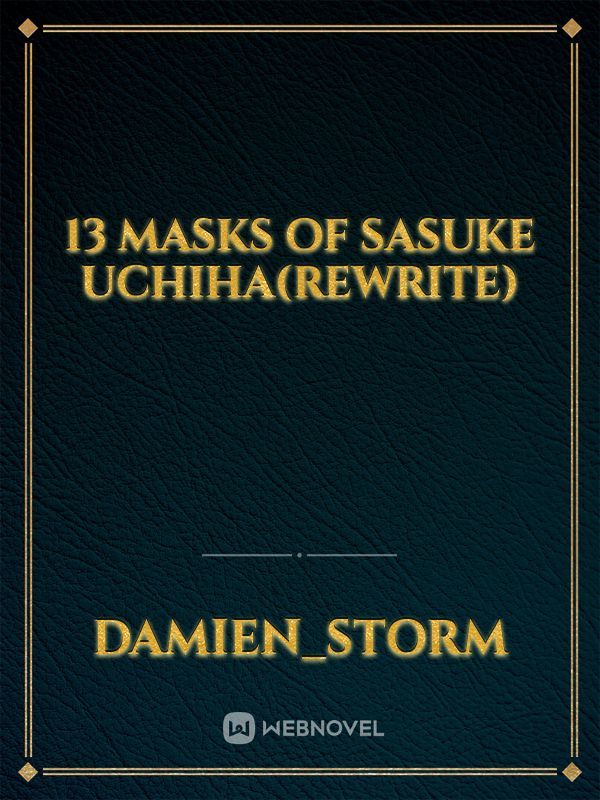 13 masks of Sasuke Uchiha(Rewrite)