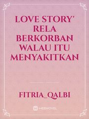 love story'
Rela Berkorban Walau 
Itu Menyakitkan Book