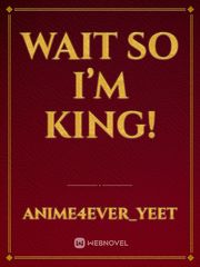 Wait so I’m king! Book