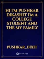 hi I'm pushkar dikashit I'm a college student and the my family Book