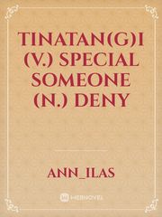 Tinatan(g)i
(v.) special someone
(n.) deny Book