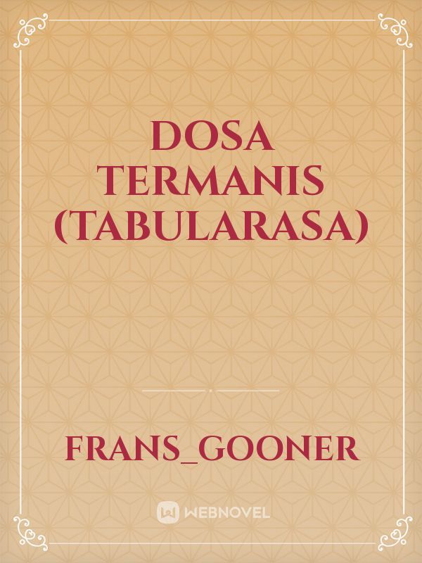 Dosa Termanis
(Tabularasa)