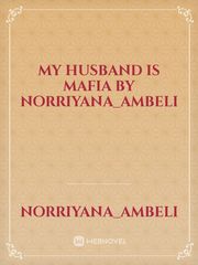 My Husband Is Mafia
by Norriyana_Ambeli Book