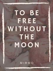 TO BE FREE WITHOUT THE MOON Book