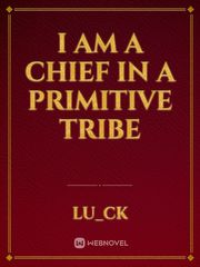 I Am A Chief In A Primitive Tribe Book