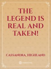 The Legend is real and taken! Book