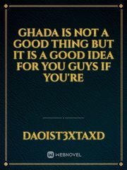 Ghada is not a good thing but it is a good idea for you guys if you're Book