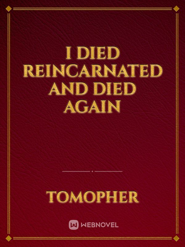 I died reincarnated and died again Book
