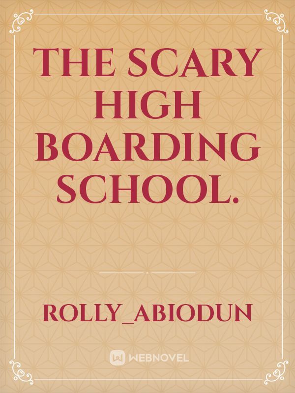 The scary high boarding school.