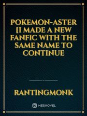 Pokemon-Aster [I made a new fanfic with the same name to continue Book