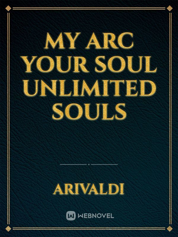 My Arc Your Soul Unlimited Souls