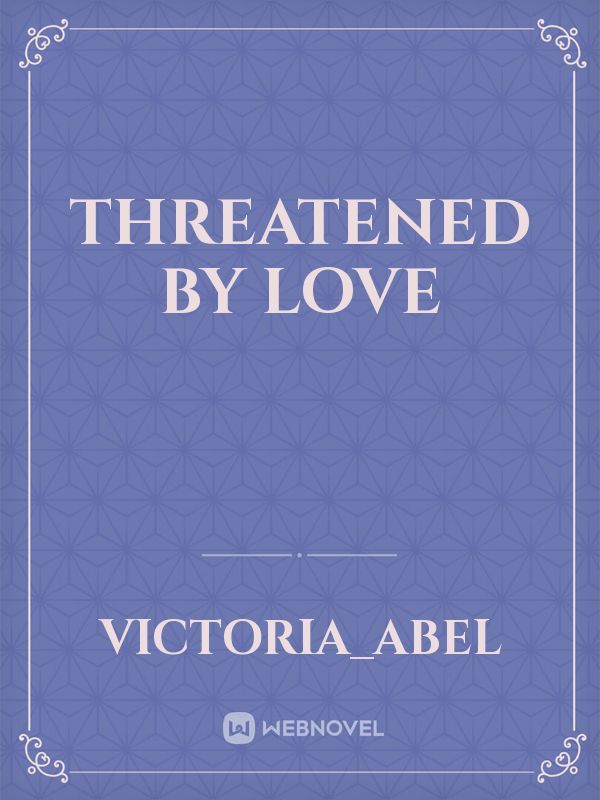 Threatened by love