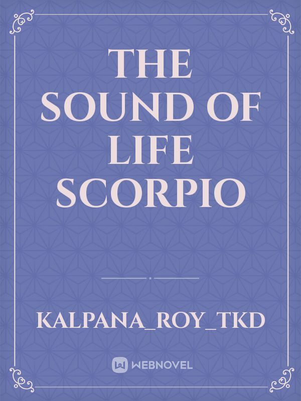 The sound of life
 
Scorpio