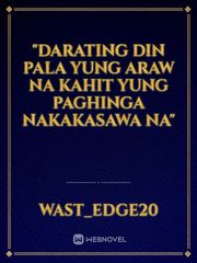 "Darating din pala yung araw na kahit yung paghinga nakakasawa na" Book