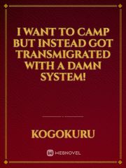 I want to camp but instead got Transmigrated with a damn System! Book