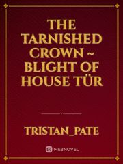 The Tarnished Crown ~ Blight of House Tür Book
