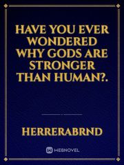 Have you ever wondered why gods are stronger than human?. Book