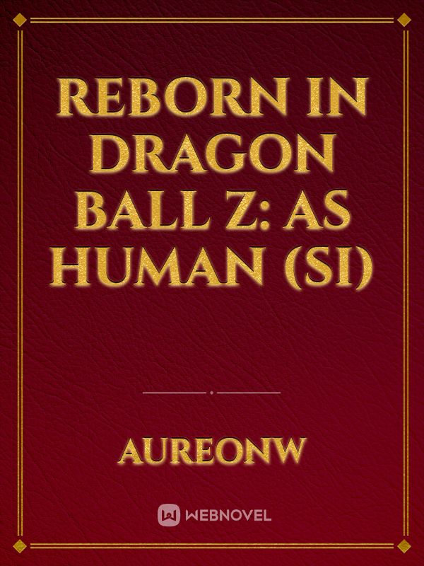Reborn in Dragon Ball Z: as human (SI) Book