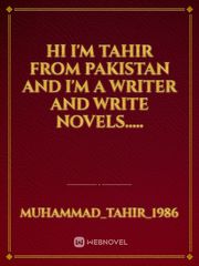 Hi I'm Tahir from Pakistan and I'm a writer and write novels..... Book