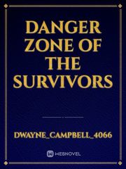 Danger Zone 
of the 
Survivors Book