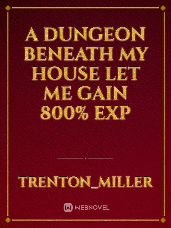 A Dungeon Beneath My House Let Me Gain 800% EXP