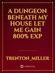 A Dungeon Beneath My House Let Me Gain 800% EXP Book