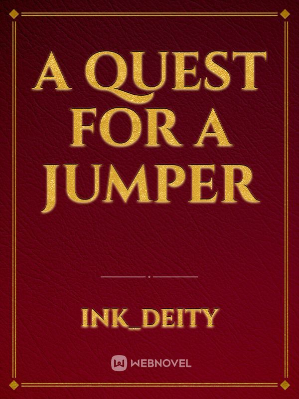 A Quest for a Jumper