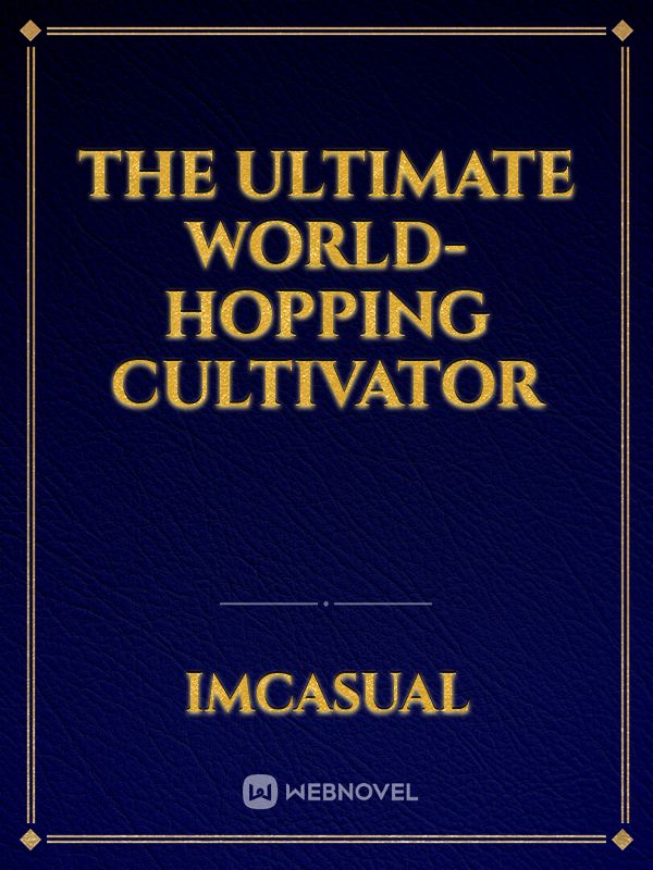 The Ultimate World-Hopping Cultivator