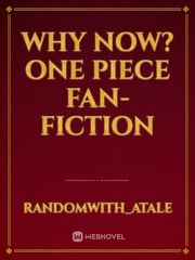 Why now?
One Piece Fan-Fiction Book