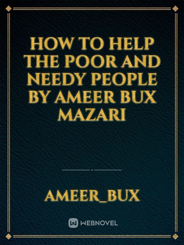 How to help the poor and needy people by Ameer Bux Mazari