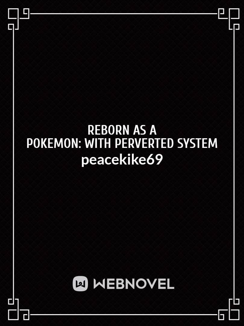 Reborn As A Pokemon: With Perverted System