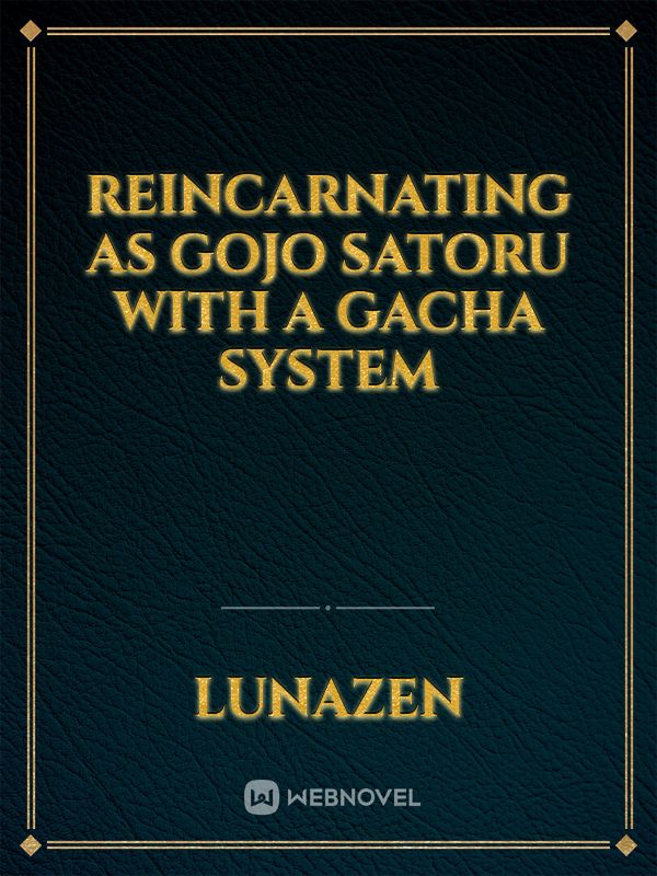 Reincarnating as Gojo satoru with a Gacha system