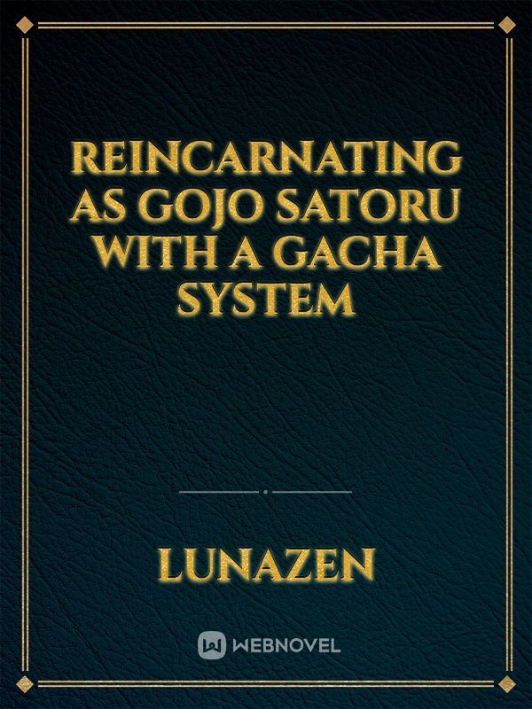 Reincarnating as Gojo satoru with a Gacha system