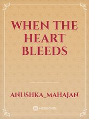 WHEN THE HEART BLEEDS Book