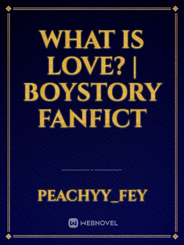 What is Love? | Boystory Fanfict