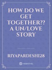 How do we get together?? A un/love story Book