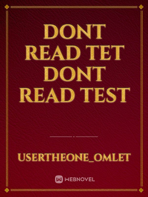 dont read tet dont read test
