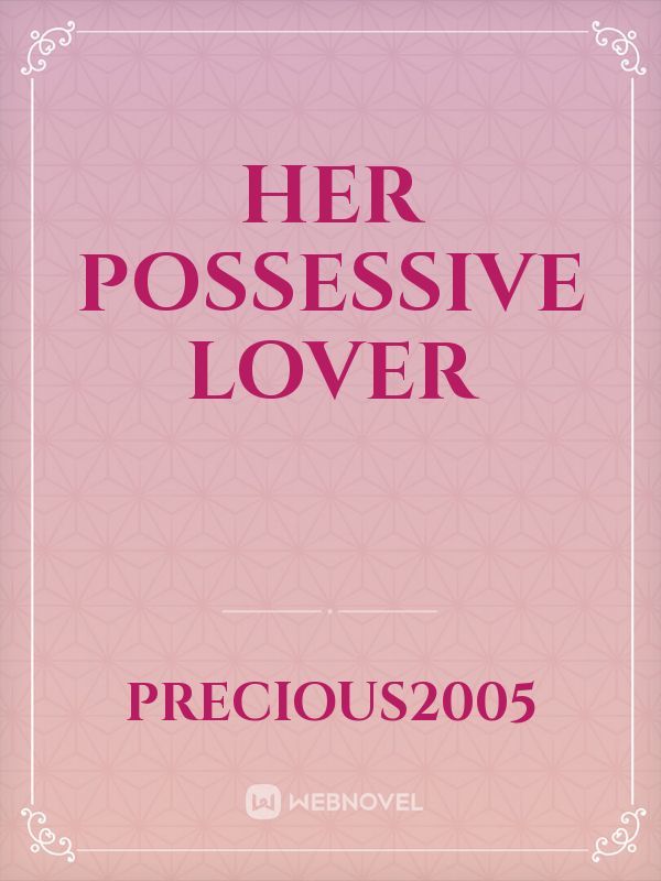 HER Possessive lover