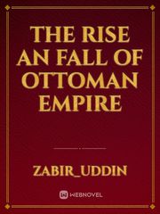 The RISE AN FALL OF OTTOMAN EMPIRE Book