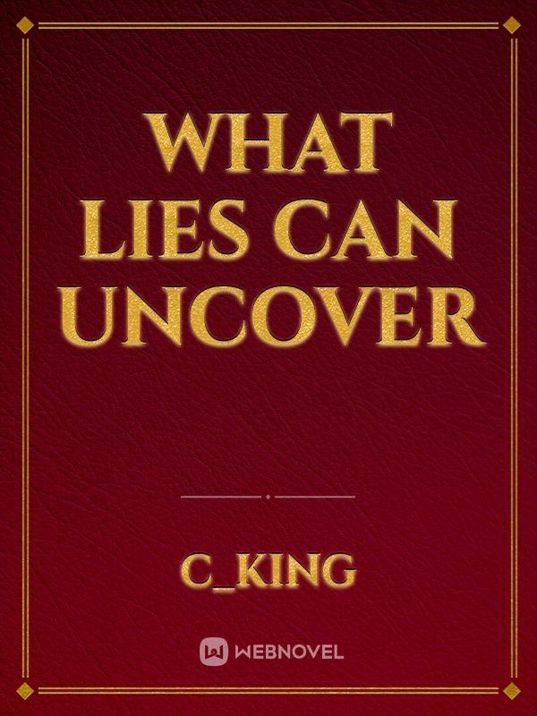 WHAT LIES CAN UNCOVER