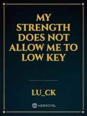 My Strength Does Not Allow Me To Low Key Book