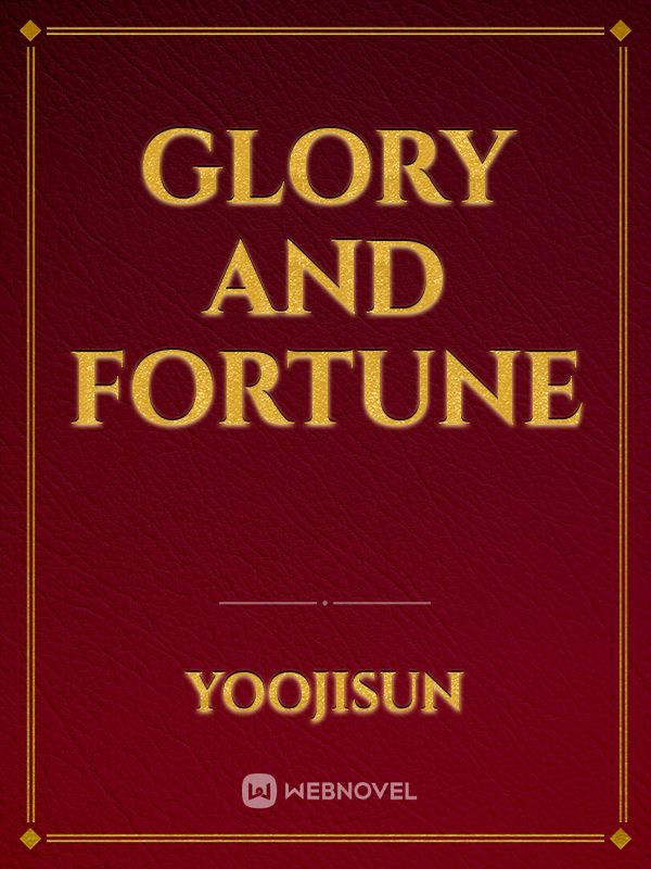 Glory and Fortune