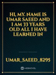 Hi, my. name is Umar Saeed and I am 33 years old all I have learned in Book