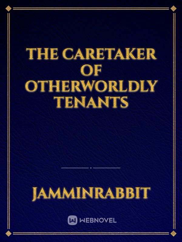 The Caretaker of Otherworldly Tenants