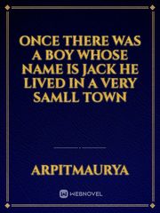 Once there was a boy whose name is Jack he lived in a very samll town Book