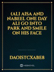 (Ali aisa and nabeel  
one day Ali go into park and smile on his face Book