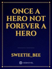Once a Hero Not Forever a Hero Book