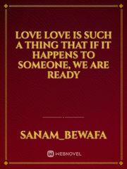 Love 
Love is such a thing that if it happens to someone, we are ready Book