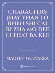 characters
Jhay Yhan
Lo Rhen
Shi Cai
Ri Zha
Mo Dee
Li That
Ba Kle Book