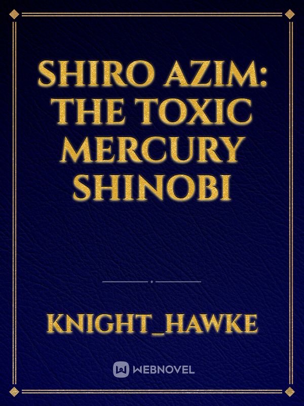 Shiro Azim: The Toxic Mercury Shinobi